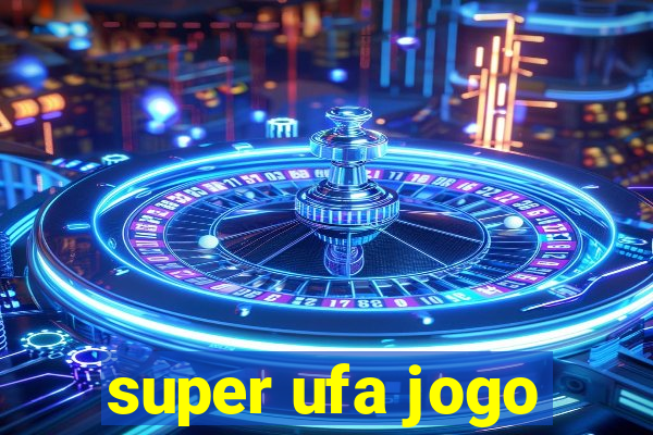 super ufa jogo